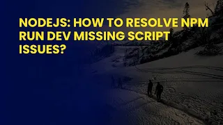 NodeJS How to Resolve npm run dev Missing Script Issues