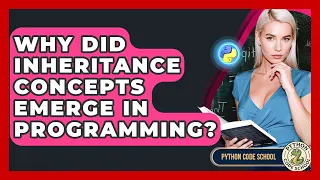 Why Did Inheritance Concepts Emerge In Programming - Python Code School