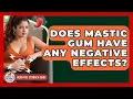 Does Mastic Gum Have Any Negative Effects - Sensitive Stomach Guide