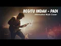 BEGITU INDAH - PADI | ROCK COVER (Nostalgia 2000an)