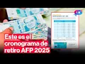 Retiro AFP 2025 conoce el cronograma para solicitar el retiro