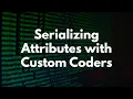 Serializing Attributes with Custom Coders