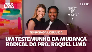 LIDERANÇA #12: “Desisti de morrer.” - Um testemunho da mudança radical da Pra. Raquel Lima