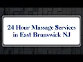 Top 10 24 Hour Massage Services in East Brunswick NJ
