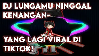 Download DJ LUNGAMU NINGGAL KENANGAN | Viral Di Tiktok MP3