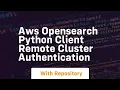 Aws opensearch python client remote cluster authentication