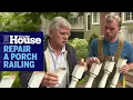 Tommy and Nathan Repair a Porch Railing This Old House