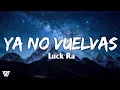 Luck Ra - YA NO VUELVAS (Letra/Lyrics)