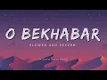 Lagu O Bekhabar ( slowed and reverb ) | Action Replayy | Shreya Ghoshal.