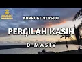 D'masiv - Pergilah Kasih (Karaoke)