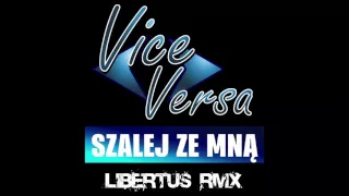 Vice Versa - Szalej Ze Mną ( Libertus RMX) 2016