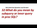 32 What do you mean by subquery or inner query in proc SQL SAS Interview Question and Answer
