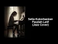 Lagu Setia Kukorbankan - Fauziah Latif (Jazz Cover)