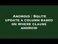 Android Sqlite update a column based on where clause android