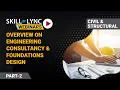 Overview on Engineering Consultancy and Foundations Design Part - 2 Skill-Lync Workshop