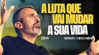 A LUTA QUE VAI MUDAR A SUA VIDA - #DIEGOMENIN | SERMÃO