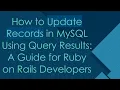 How to Update Records in MySQL Using Query Results A Guide for Ruby on Rails Developers