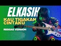 Lagu Ufik Lofi x ELKASIH - Kau Tigakan Cintaku Reggae Version