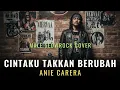 Cintaku Takkan Berubah – Cover Pria Merdu | Anie Carera | Versi Slowrock 90s Bikin Baper