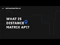 What is Distance Matrix API