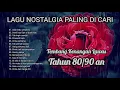 Download Lagu LAGU NOSTALGIA PALING DI CARI ||  TEMBANG KENANGAN LAWAS 80/90 AN ‼️ 