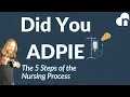 ADPIE - The 5 Steps of the Nursing Process Made Easy