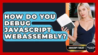 How Do You Debug JavaScript WebAssembly - JavaScript Toolkit