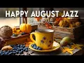 Download Lagu Happy August Jazz ☕ Exquisite Bossa Nova Piano and Elegant Coffee Jazz Music for Energy the day