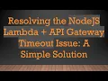 Resolving the NodeJS Lambda API Gateway Timeout Issue A Simple Solution