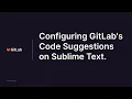 Configuring GitLab s Code Suggestions on Sublime Text