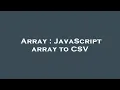 Array JavaScript array to CSV