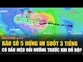 Download Lagu Trực tiếp: Bão số 5 đứng im suốt 3 tiếng, có dấu hiệu đổi hướng trước khi đổ bộ?