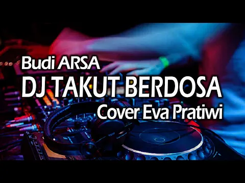 Download MP3 Dj Takut Berdosa Budi Arsa cover Eva Pratiwi