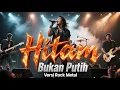 Lagu Hitam Bukan Putih – Versi Rockdut Metal | Cover Band Indonesia