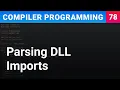 Parsing DLL Imports - Compiler Programming Ep78