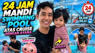 24 JAM MANDI SWIMMING POOL ATAS CRUISE DENGAN AYANA 😂