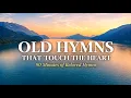 Old Hymns That Touch the Heart Amazing Grace It Is Well In the Garden MORE