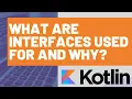 What are Kotlin Interfaces Used For and Why