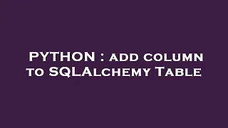 PYTHON add column to SQLAlchemy Table