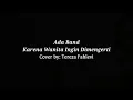 Download Lagu Ada Band Karena Wanita Ingin Dimengerti  Cover by: Tereza Fahlevi  (LIRIK)