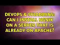 DevOps SysAdmins Can I install Ngnix on a server that is already on Apache 3 Solutions