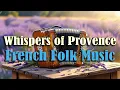 Download Lagu Experience Provence Through Sound – Full French Folk Instrumental Album for Peaceful Moments