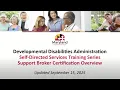 DDA Self-Directed Services Training Series Support Broker Certification Overview 9 15 25