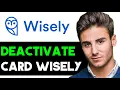 HOW TO DEACTIVATE WISELY CARD 2025 FULL GUIDE