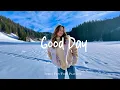 Lagu Good Day ❄️ Chill Music to Start Your Day with Positive Energy | Indie/Pop/Folk Playlist