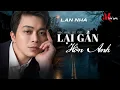 Download Lagu LÂN NHÃ - Lại Gần Hôn Anh - Live  #lannha #laiganhonanh #nhachaymoingay #musicvideo #nhachaingoai