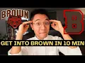 This is How To Get Into Brown