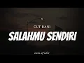 CUT RANI - Salahmu Sendiri ( Lyrics )