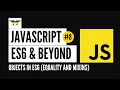 JavaScript ES6 Beyond - Objects in JS Equality and Mixins