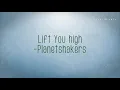 Lift You high  - Planetshakers (Lyrics)